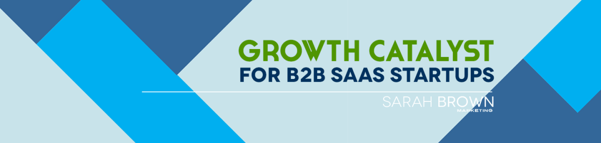 Sarah E. Brown growth catalyst for B2B SaaS startups